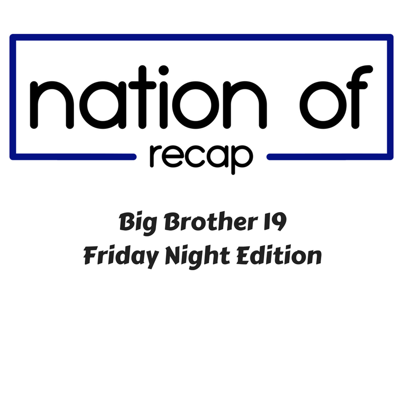 Friday Night Edition of Big brother 19