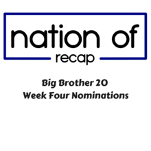 On this episode of Nation of Recap, Jordan returns to the program to talk all things week 4 in the Big Brother House, as we recap the Big Brother 20 Week Four Nominations