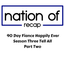 90 Day Fiance Happily Ever After Season Three Tell All