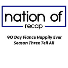 90 Day Fiance Happily Ever After Season Three Tell All