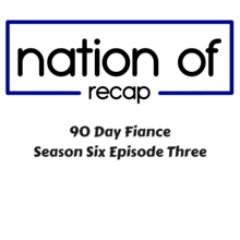 90 Day Fiance Season Six Episode Three