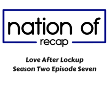 Love After Lockup Season Two Episode Seven