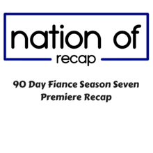 90 Day Fiance Season Seven Premiere Recap