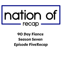 90 Day Fiance Season Seven Episode Five Recap