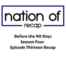 Before the 90 Days Season Four Episode Thirteen Recap